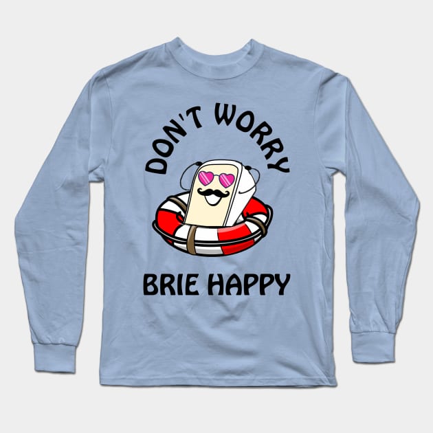 Don't worry brie happy - cute & funny cheese pun Long Sleeve T-Shirt by punderful_day